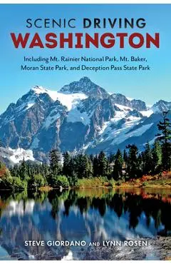 Scenic Driving Washington: Including Mount Rainier National Park, Mount Baker, Moran State Park, and Deception Pass State Park - Steve Giordano