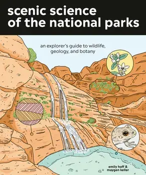 Scenic Science of the National Parks: An Explorer's Guide to Wildlife, Geology, and Botany, Paperback/Emily Hoff