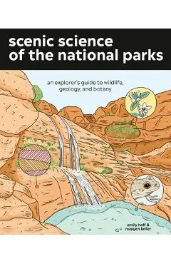 Scenic Science of the National Parks: An Explorer's Guide to Wildlife, Geology, and Botany - Emily Hoff