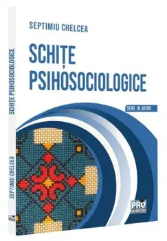 Schite psihosociologice/Septimiu Chelcea