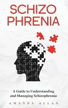 Schizophrenia: A Guide to Understanding and Managing Schizophrenia, Hardcover/Amanda Allan