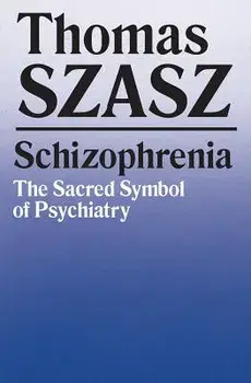 Schizophrenia: The Sacred Symbol of Psychiatry, Paperback/Thomas Szasz