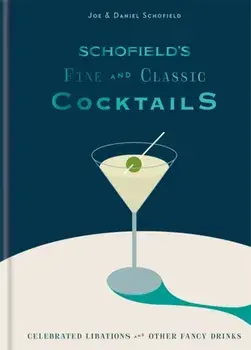Schofield's Fine and Classic Cocktails. Celebrated libations & other fancy drinks, Hardback/Daniel Schofield