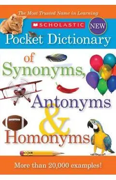 Scholastic Pocket Dictionary of Synonyms, Antonyms, & Homonyms - Scholastic