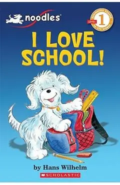 Scholastic Reader Level 1: Noodles: I Love School: I Love School! - Hans Wilhelm