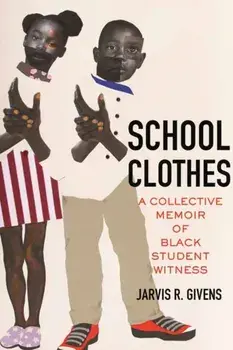 School Clothes. A Collective Memoir of Black Student Witness, Paperback/Jarvis R. Givens