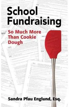 School Fundraising: So Much More than Cookie Dough - Sandra Pfau Englund