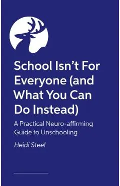 School Isn't For Everyone (and what you can do instead) - Heidi Steel