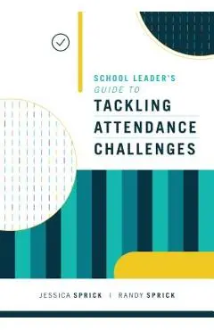 School Leader's Guide to Tackling Attendance Challenges - Jessica Sprick