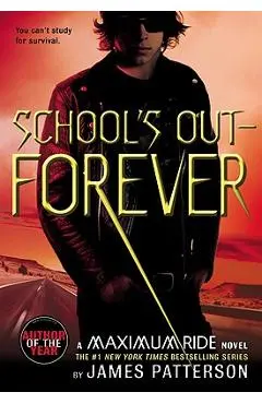 School's Out--Forever: A Maximum Ride Novel - James Patterson