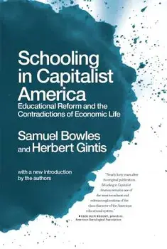 Schooling in Capitalist America: Educational Reform and the Contradictions of Economic Life, Paperback/Samuel Bowles