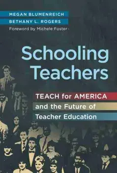 Schooling Teachers. Teach For America and the Future of Teacher Education, Paperback/Bethany L. Rogers