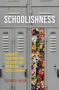 Schoolishness. Alienated Education and the Quest for Authentic, Joyful Learning, Paperback/Susan D. Blum