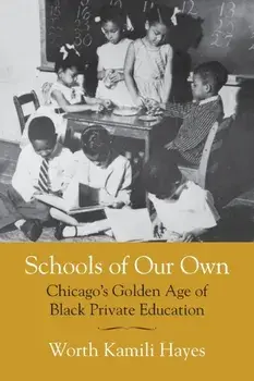 Schools of Our Own: Chicago's Golden Age of Black Private Education, Paperback/Worth Kamili Hayes