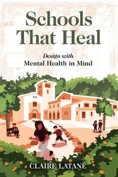 Schools That Heal: Design with Mental Health in Mind, Paperback/Claire Latane