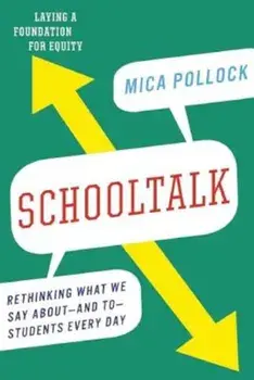 Schooltalk: Rethinking What We Say About--And To--Students Every Day, Paperback/Mica Pollock