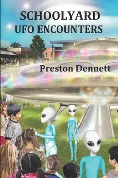 Schoolyard UFO Encounters: 100 True Accounts, Paperback/Preston Dennett