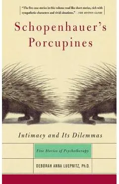 Schopenhauer's Porcupines: Intimacy and Its Dilemmas: Five Stories of Psychotherapy - Deborah Anna Luepnitz
