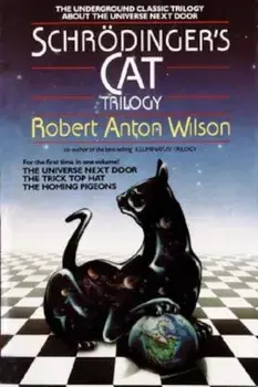 Schrodinger's Cat Trilogy: ''The Universe Next Door,'' ''The Trick Top Hat,'' & ''The Homing Pigeons'', Paperback/Robert A. Wilson