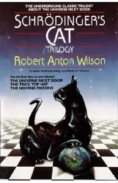 Schrodinger's Cat Trilogy: The Universe Next Door, the Trick Top Hat, & the Homing Pigeons - Robert A. Wilson