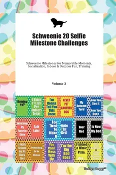 Schweenie 20 Selfie Milestone Challenges Schweenie Milestones for Memorable Moments, Socialization, Indoor & Outdoor Fun, Training Volume 3, Paperback/Doggy Todays Doggy