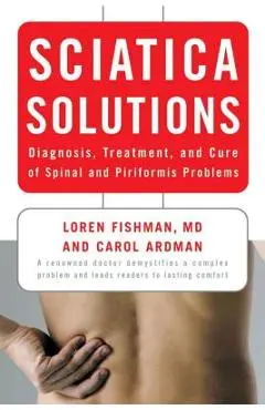 Sciatica Solutions: Diagnosis, Treatment, and Cure of Spinal and Piriformis Problems - Carol Ardman