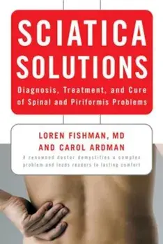 Sciatica Solutions: Diagnosis, Treatment, and Cure of Spinal and Piriformis Problems, Paperback/Carol Ardman