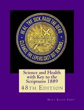 Science and Health with Key to the Scriptures 1889: 48th Edition, Paperback/Mary Baker Eddy