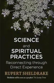 Science and Spiritual Practices, Paperback/Rupert Sheldrake