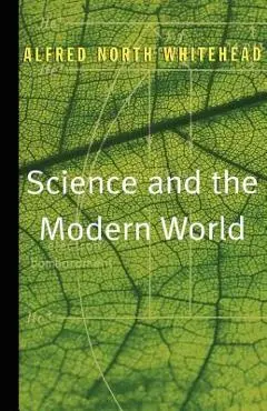 Science and the Modern World - Alfred North Whitehead