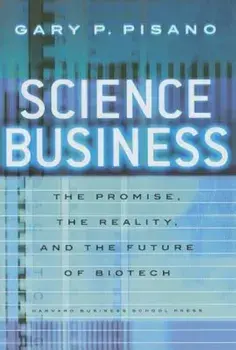 Science Business: The Promise, Reality and Future of Biotech, Hardcover/Gary P. Pisano