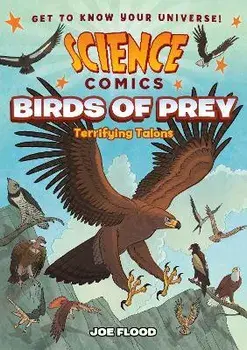 Science Comics: Birds of Prey: Terrifying Talons, Hardcover/Joe Flood