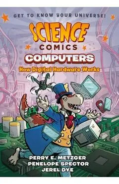 Science Comics: Computers: How Digital Hardware Works - Jerel Dye