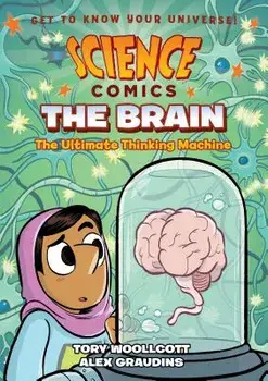 Science Comics: The Brain: The Ultimate Thinking Machine, Paperback/Tory Woollcott