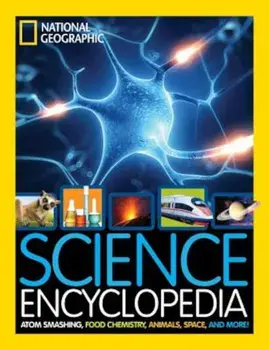 Science Encyclopedia: Atom Smashing, Food Chemistry, Animals, Space, and More!, Hardcover/National Geographic Kids