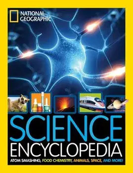 Science Encyclopedia: Atom Smashing, Food Chemistry, Animals, Space, and More!, Hardcover/National Geographic Kids