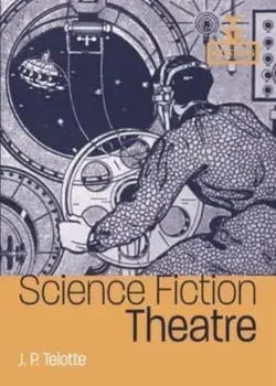 Science Fiction Theatre, Paperback/J.P. Telotte
