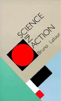 Science in Action: How to Follow Scientists and Engineers Through Society, Paperback/Bruno LaTour