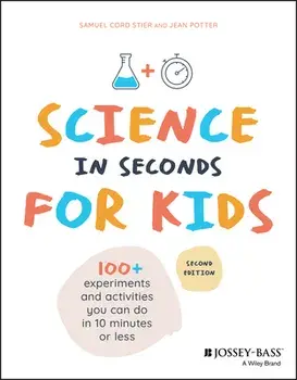 Science in Seconds for Kids: Over 100 Experiments You Can Do in Ten Minutes or Less, Paperback/Samuel Cord Stier
