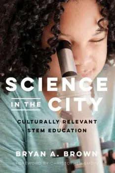 Science in the City: Culturally Relevant Stem Education, Paperback/Bryan A. Brown