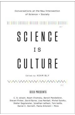 Science Is Culture: Conversations at the New Intersection of Science + Society - Adam Bly