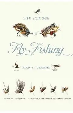 Science of Fly-Fishing - Stan L. Ulanski