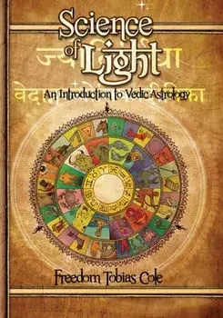 Science of Light: An Introduction to Vedic Astrology, Paperback/Freedom Tobias Cole