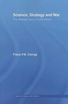 Science, Strategy and War. The Strategic Theory of John Boyd, Paperback/Frans P.B. Osinga