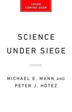Science Under Siege: How to Fight the Five Most Powerful Forces That Threaten Our World - Michael E. Mann