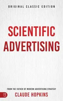 Scientific Advertising: Original Classic Edition, Paperback/Claude Hopkins