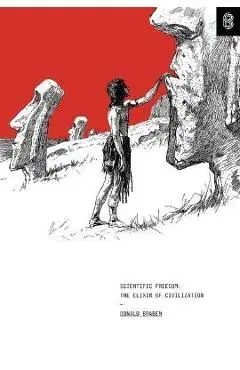 Scientific Freedom: The Elixir of Civilization - Donald W. Braben