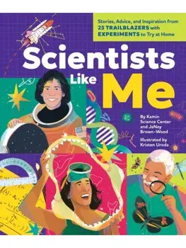 Scientists Like Me. Stories, Advice, and Inspiration from 25 Trailblazers with Experiments to Try at Home, Hardback/JaNay Brown-Wood