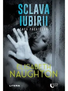 Sclava iubirii. Casa pacatelor/Elizabeth Naughton