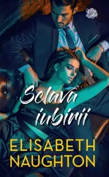 Sclava iubirii/Elisabeth Naughton